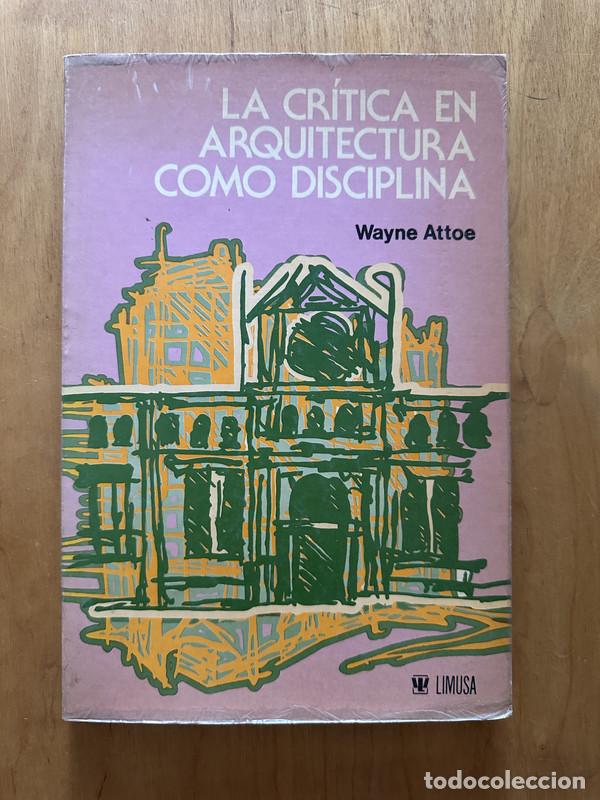 Libros: La critica en arquitectura como disciplina - Attoe Wayne - Foto 1