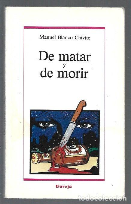Libros: DE MATAR Y DE MORIR - BLANCO CHIVITE, MANUEL - Foto 1