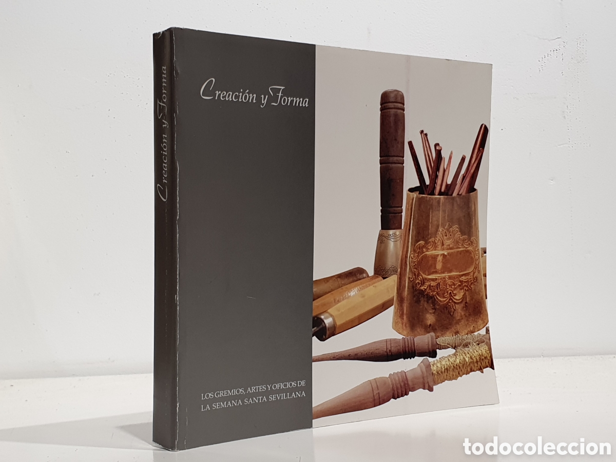 Libros: Creaci&oacute;n y forma. Los gremios, artes y oficios de la Semana Santa. - S&Aacute;NCHEZN TORN&Eacute;, Teresa. [Ed.].