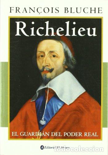 Libros: RICHELIEU. EL GUARDI&Aacute;N DEL PODER REAL - Fran&ccedil;ois Bluche - Foto 1