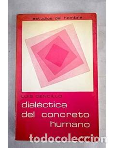 Libros: DIAL&Eacute;CTICA DEL CONCRETO HUMANO - Cencillo,Luis - Foto 1