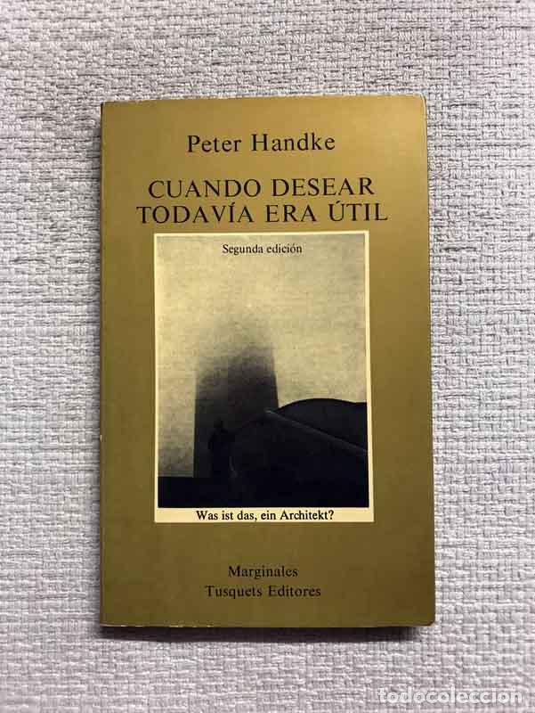 Libros: Cuando desear todav&iacute;a era &uacute;til - Peter Handke - Foto 1