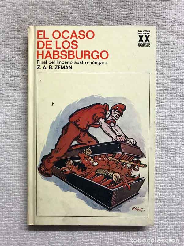 Libros: El ocaso de los Habsburgo - Z.A.B. Zeman - Foto 1