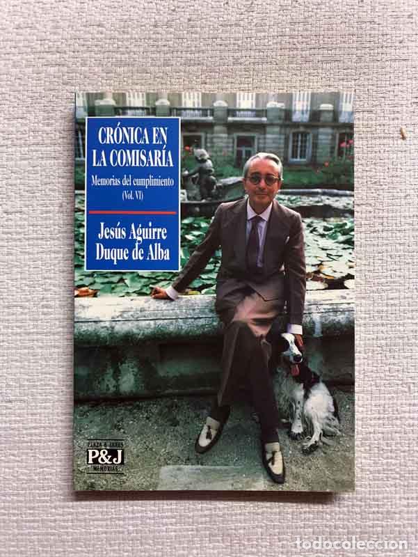 Libros: Cr&oacute;nica en la comisar&iacute;a. Memorias del cumplimiento (vol. VI) - Jes&uacute;s Aguirre Duque de Alba