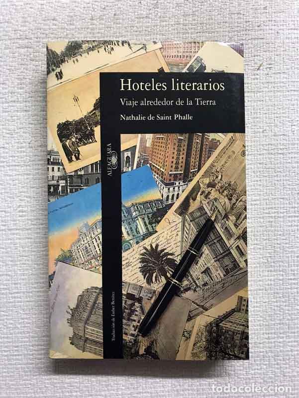 Livres: Hoteles literarios. Viaje alrededor de la Tierra - Nathalie Saint-Phalle