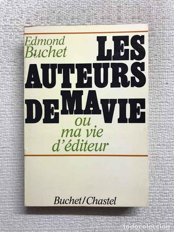 Libri di seconda mano: Les auteurs de ma vie ou ma vie d'&eacute;diteur - Edmond Buchet