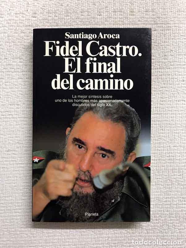 Libros: Fidel Castro. El final del camino - Santiago Aroca - Foto 1