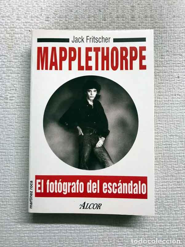 Libros: Mapplethorpe. El fot&oacute;grafo del esc&aacute;ndalo - Jack Fritzscher