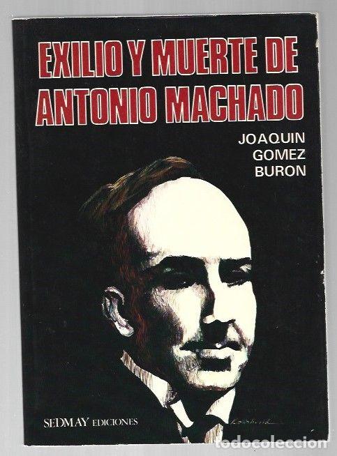 Libros: EXILIO Y MUERTE DE ANTONIO MACHADO - GOMEZ BURON, JOAQUIN - Foto 1