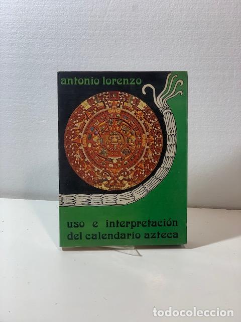 Libros: USO E INTERPRETACION DEL CALENDARIO AZTECA ANTONIO LORENZO - Foto 1