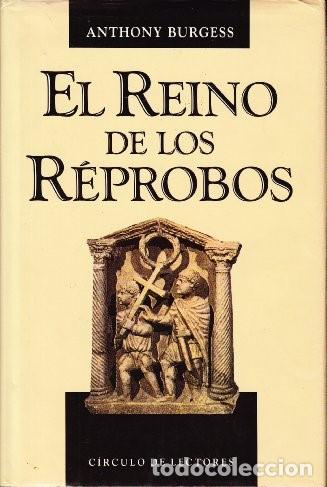 Libros: EL REINO DE LOS R&Eacute;PROBOS - Anthony Burgess - Foto 1