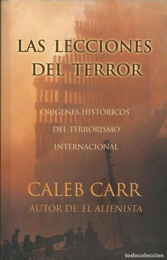 Libros: LAS LECCIONES DEL TERROR: ORIGENES HISTORICOS DEL TERRORISMO INTERNACIONAL - Caleb Carr - Foto 1