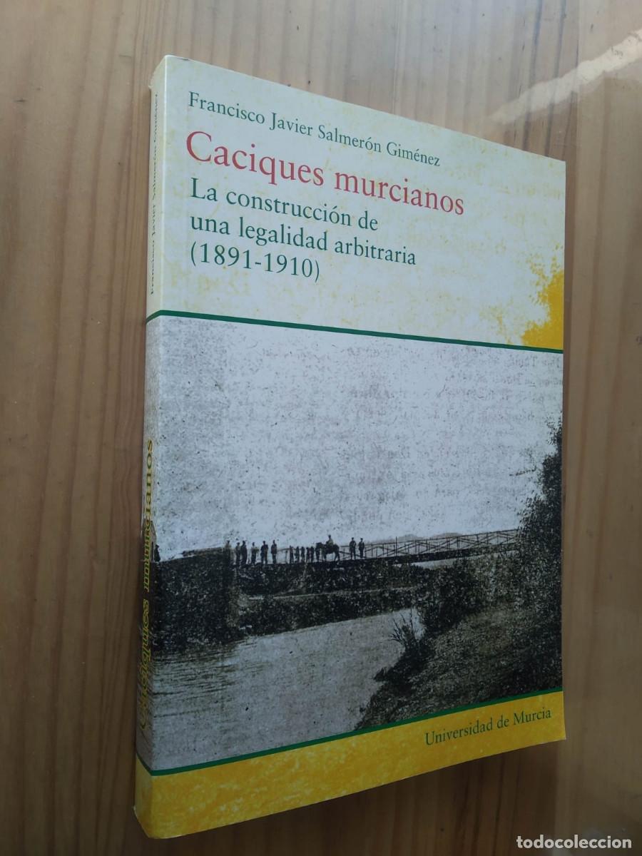 Livres: CACIQUES MURCIANOS: LA CONSTRUCCION DE LEGALIDAD ARBITRARIA (1891-1910) - FCO J. SALMER&Oacute;N GIM&Eacute;NEZ