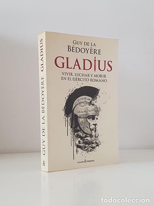 Libros: Gladius. Vivir, luchar y morir en el ej&eacute;rcito romano - B&Eacute;DOY&Egrave;RE, Guy de la - Foto 1
