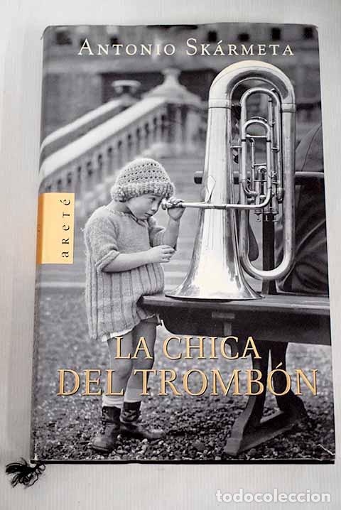 Libros: La chica del tromb&oacute;n.- Sk&aacute;rmeta, Antonio - Foto 1