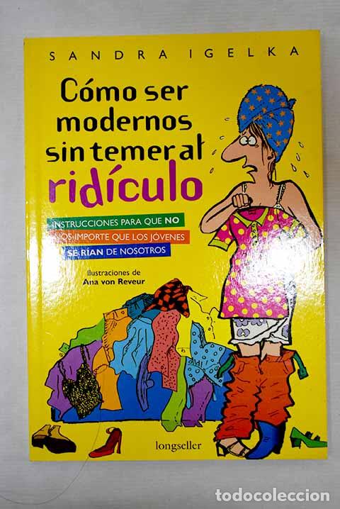 Libros: C&oacute;mo ser modernos sin temer al rid&iacute;culo.- Igelka, Sandra - Foto 1
