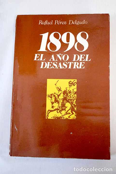 Libros: 1898: el a&ntilde;o del desastre.- P&eacute;rez Delgado, Rafael - Foto 1