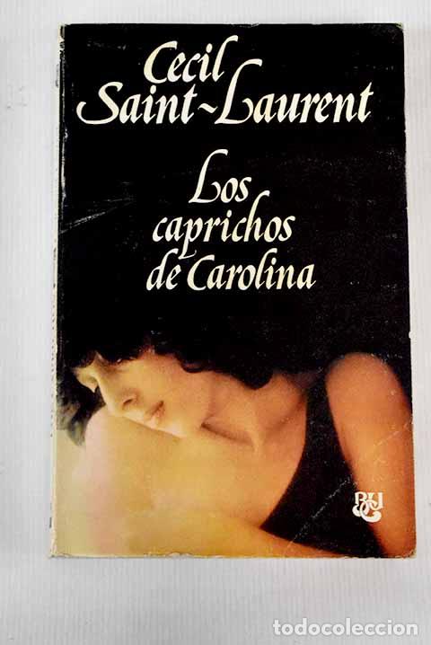 Libros: Los caprichos de Carolina.- Saint-Laurent, C&eacute;cil - Foto 1