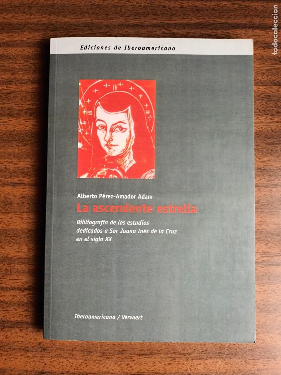 Libros: La ascendente estrella &bull; Bibliograf&iacute;a Juana In&eacute;s de la Cruz