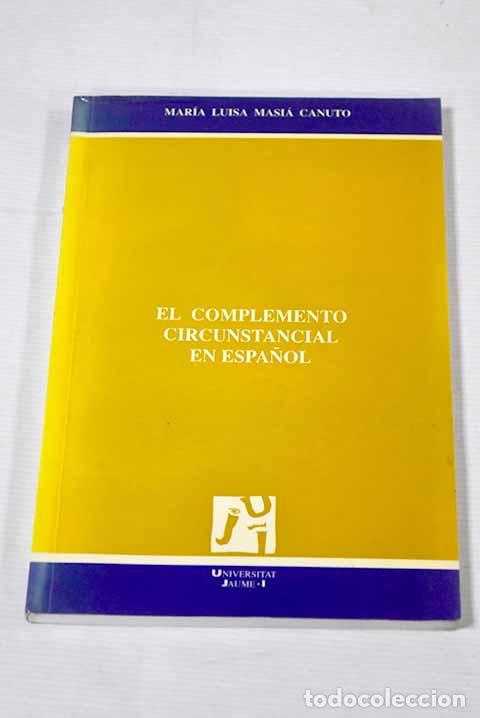 Libros: El complemento circunstancial en espa&ntilde;ol.- Masi&aacute; Canuto, Mar&iacute;a Luisa - Foto 1