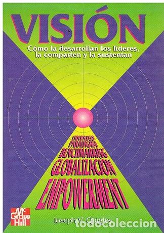 Libros: Visi&oacute;n C&oacute;mo La Desarrollan Los L&iacute;deres, La Comparten y Lasustentan - Joseph V. Quigley - Foto 1