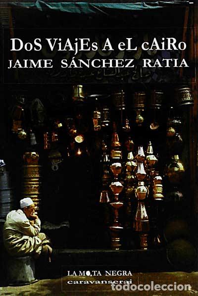 Libros: Dos viajes a El cairo - Jaime S&aacute;nchez Ratia - Foto 1