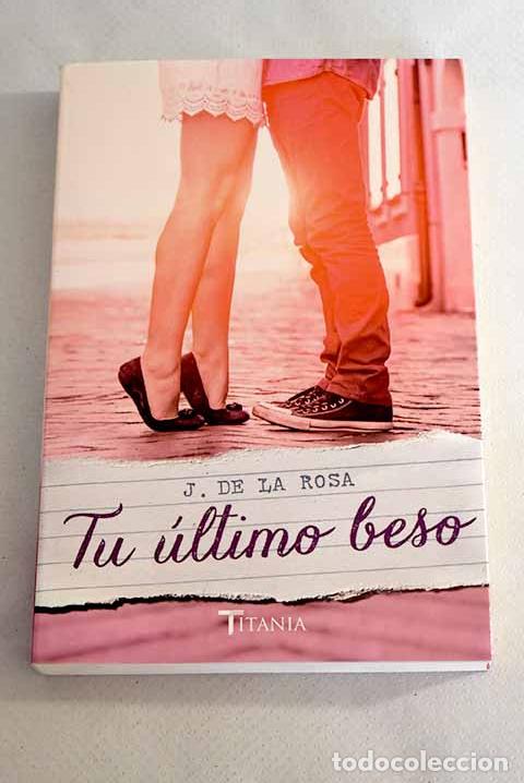 Libros: Tu &uacute;ltimo beso: Rosa, Jos&eacute; de la.- Rosa, Jos&eacute; de la - Foto 1
