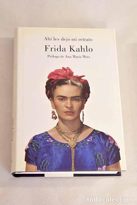 Libros: Ah&iacute; les dejo mi retrato.- Kahlo, Frida - Foto 1