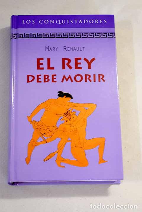 Libros: El rey debe morir: Renault, Mary.- Renault, Mary - Foto 1