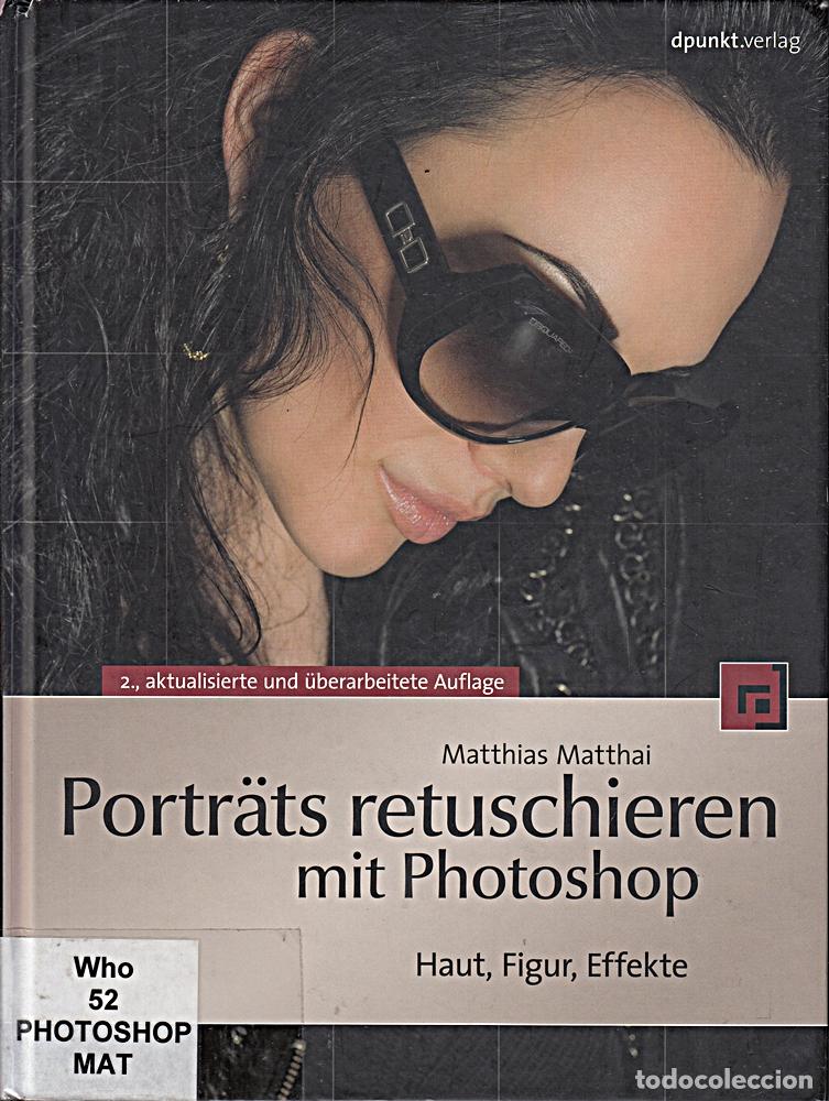 Libros: Portr&auml;ts retuschieren mit Photoshop: Haut, Figur, Effekte