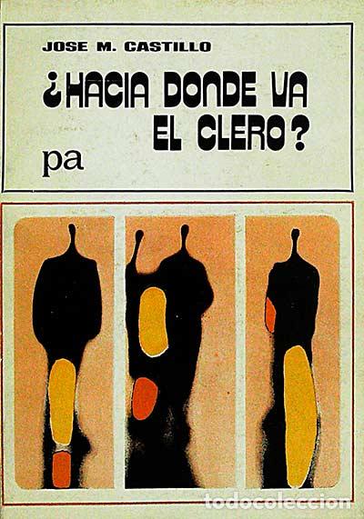 Libros: &iquest;Hacia d&oacute;nde va el clero? - Castillo, Jos&eacute; M. - Foto 1