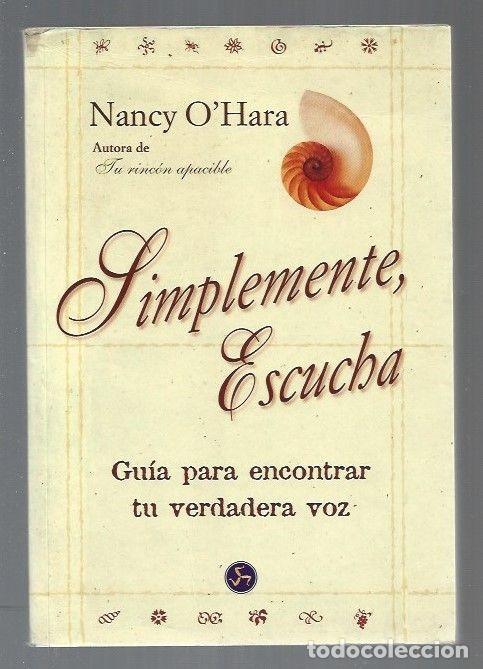 Libros: SIMPLEMENTE ESCUCHA. GUIA PARA ENCONTRAR TU VERDADERA VOZ - OHARA, NANCY - Foto 1