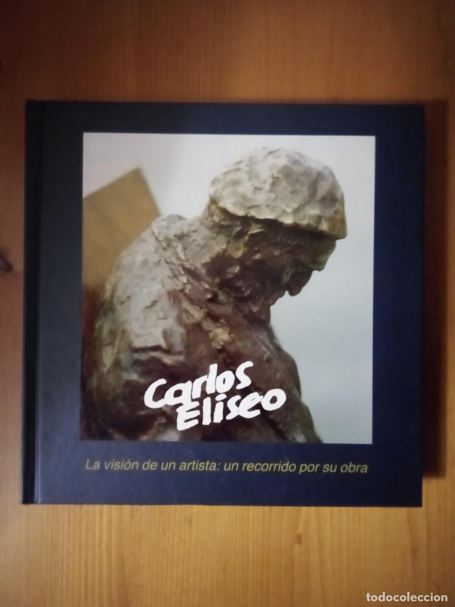 Libros: CARLOS ELISEO, LA VISION DE UN ARTISTA, UN RECORRIDO POR SU OBRA