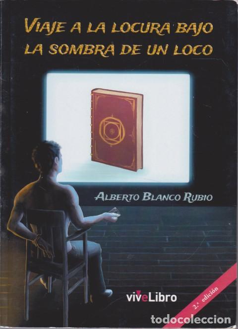 Libros: VIAJE A LA LOCURA BAJO LA SOMBRA DE UN LOCO - ALBERTO BLANCO RUBIO