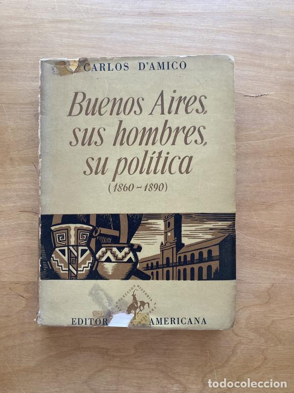 Libros: Buenos Aires, sus hombres, su politica (1860 - 1890) - D&acute;Amico, Carlos