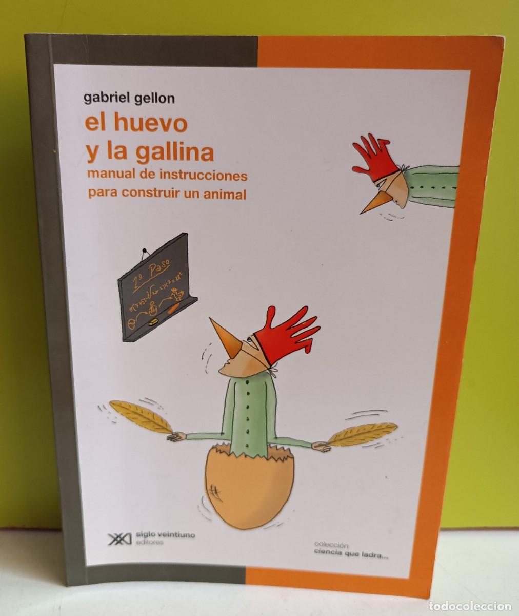 Libri di seconda mano: El huevo y la gallina Manual de instrucciones para construir un animal - Gellon, Gabriel