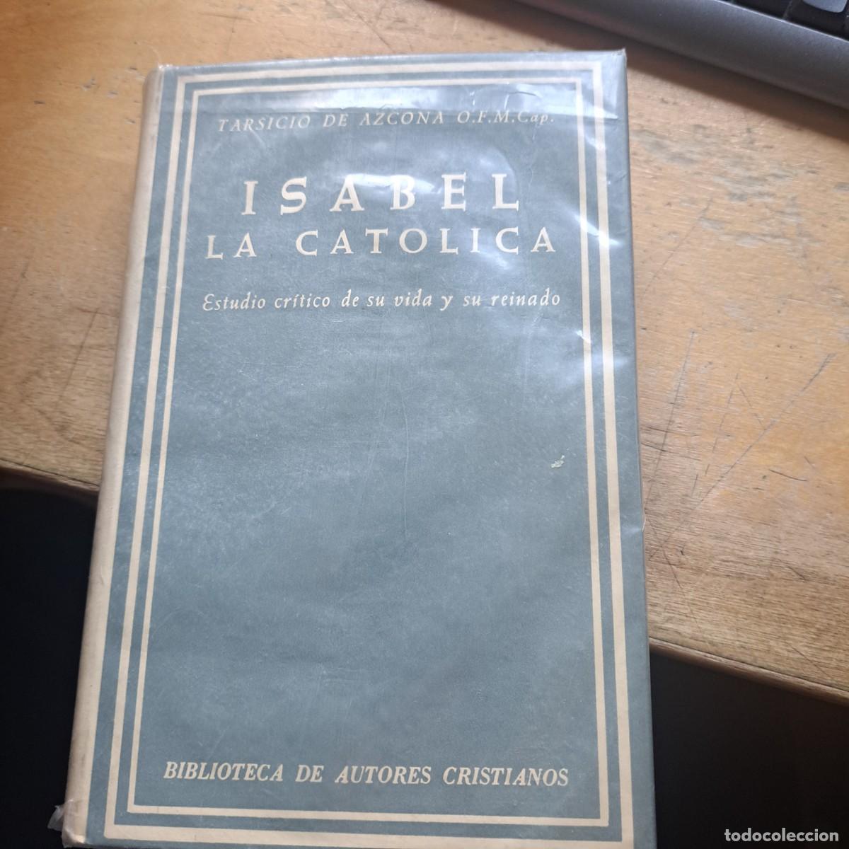 Libros: Isabel la Cat&oacute;lica. Estudio cr&iacute;tico de su vida y su reinado. AZCONA, Tarsicio de (O.F.M. Cap.): Pub