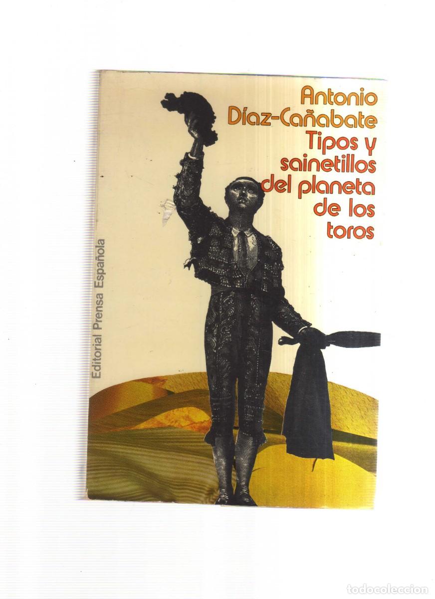 Libros: TIPOS Y SAINETILLOS DEL PLANETA DE LOS TOROS ANTONIO DIAZ CA&Ntilde;ABATE - Foto 1