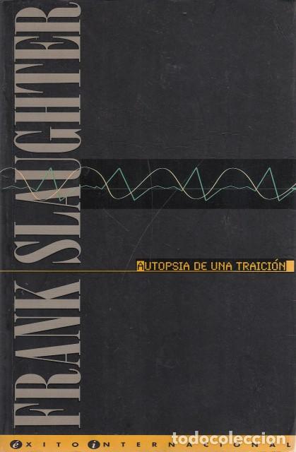 Libros: AUTOPSIA DE UNA TRAICI&Oacute;N - Slaughter, Frank - Foto 1