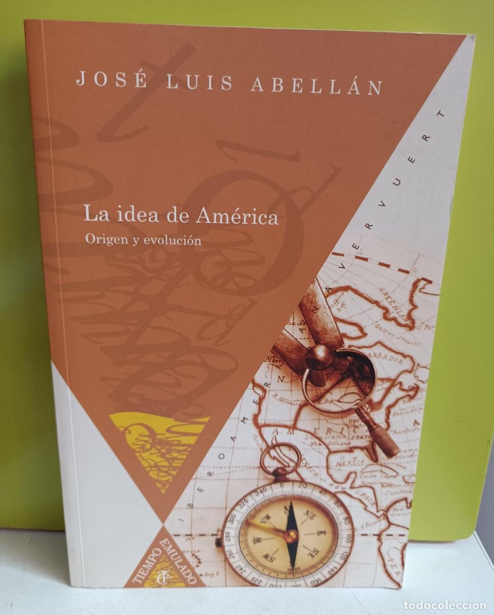 Libros: Jos&eacute; Luis Abell&aacute;n: La idea de Am&eacute;rica. Origen y evoluci&oacute;n - Foto 1