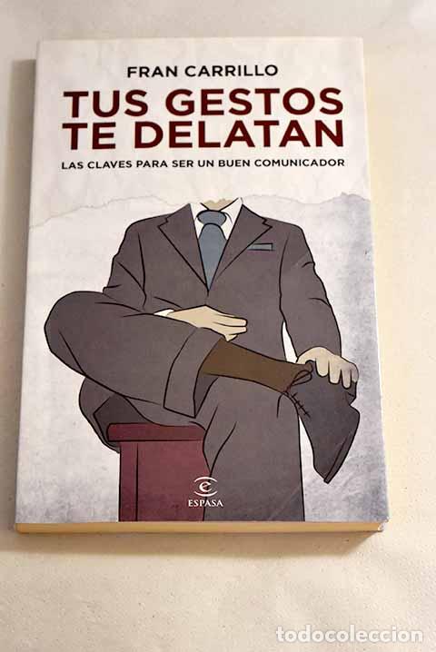 B&uuml;cher: Tus gestos te delatan: las claves para ser un buen comunicador.- Carrillo, Fran