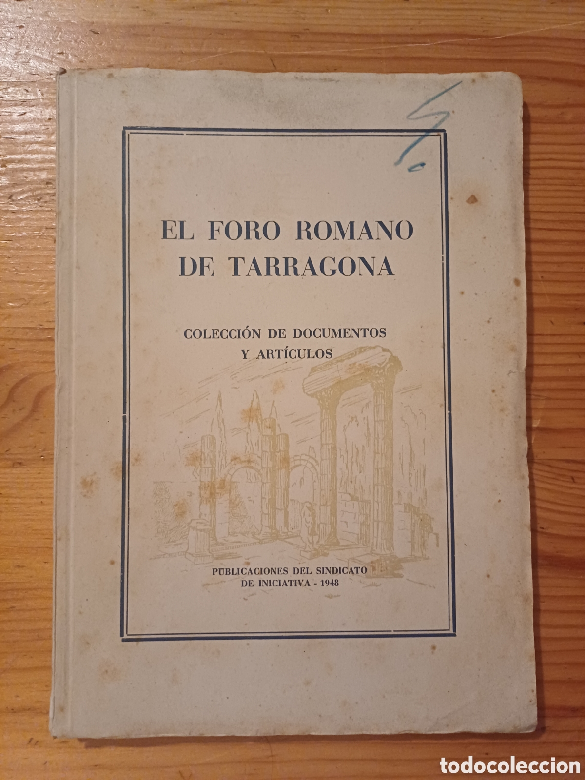 books: El foro romano de Tarragona Colecci&oacute;n de documentos y art&iacute;culos Sindicato de Iniciativa 1948