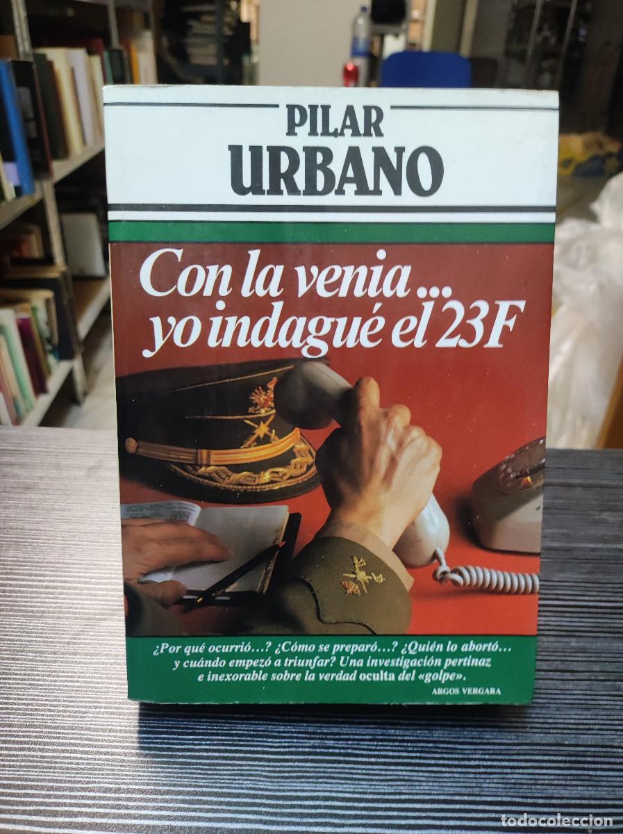 Libros: Con la venia... Yo indagu&eacute; el 23F. Pilar Urbano - Foto 1