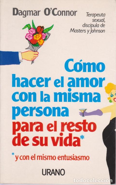 Livres: COMO HACER EL AMOR CON LA MISMA PERSONA PARA EL RESTO DE SU VIDA Y CON EL MISMO ENTUSIASMO - DAGMAR