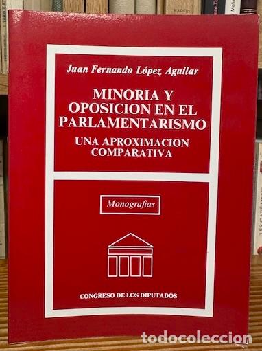 Libros: MINORIA Y OPOSICION EN EL PARLAMENTARISMO. Una aproximaci&oacute;n comparativa - LOPEZ AGUILAR, Juan Fernan