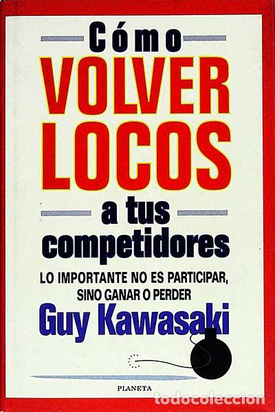 Libros: C&oacute;mo volver locos a tus competidores - Guy Kawasaki - Foto 1