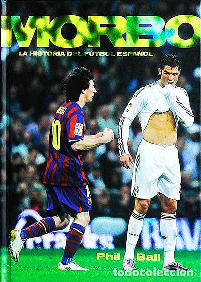 Libri di seconda mano: Morbo: La historia del f&uacute;tbol espa&ntilde;ol - Ball, Philip