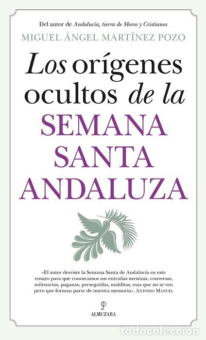 Libros: OR&Iacute;GENES OCULTOS DE LA SEMANA SANTA ANDALUZA, LOS - MART&Iacute;NEZ POZO, MIGUEL &Aacute;NGEL,