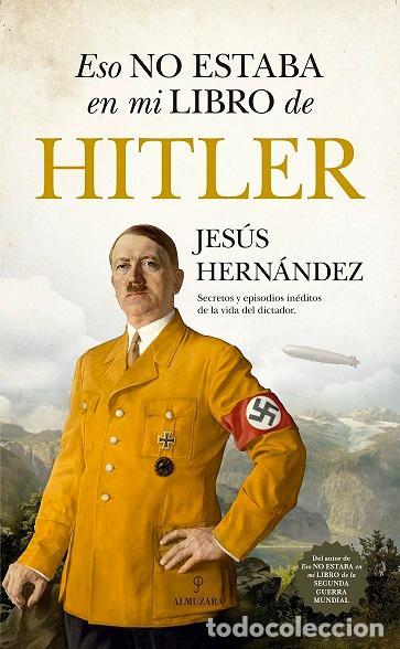 Libros: ESO NO ESTABA EN MI LIBRO DE HITLER - HERN&Aacute;NDEZ, JES&Uacute;S, - Foto 1