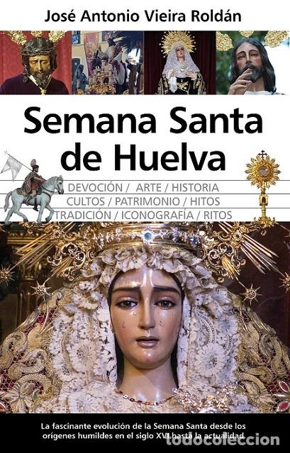 Libros: SEMANA SANTA DE HUELVA - VIEIRA ROLD&Aacute;N, JOS&Eacute; ANTONIO,